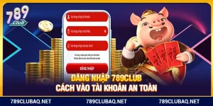 Đăng Nhập 789Club – Cách Vào Tài Khoản An Toàn