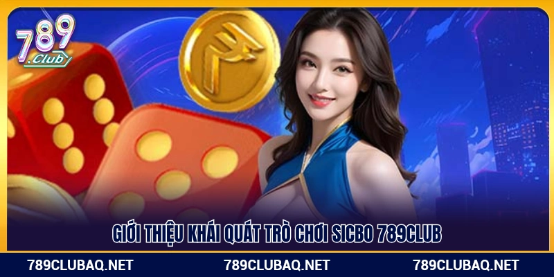 Tổng quan về sảnh game Sicbo 789Club