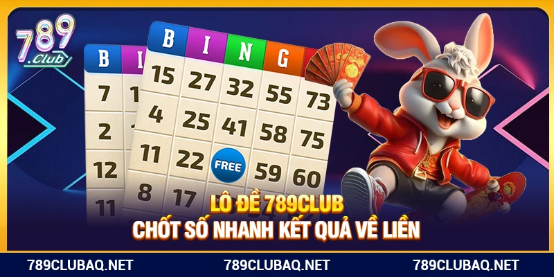 Lô Đề 789Club – Chốt Số Nhanh Kết Quả Về Liền