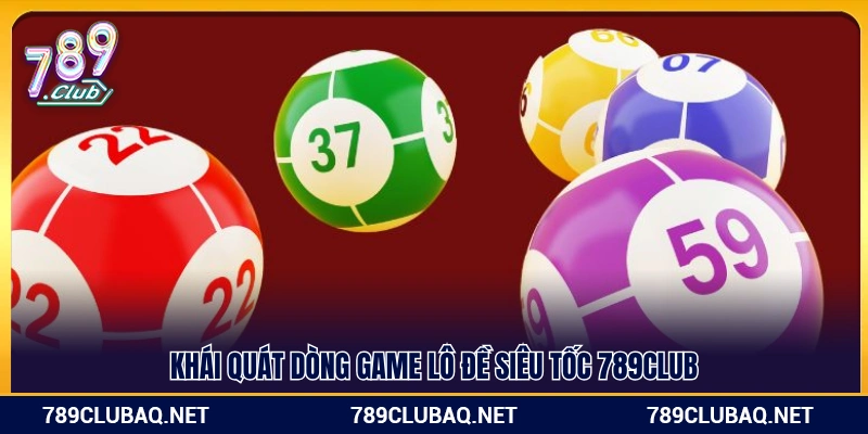 Vài nét về lô đề siêu tốc 789Club
